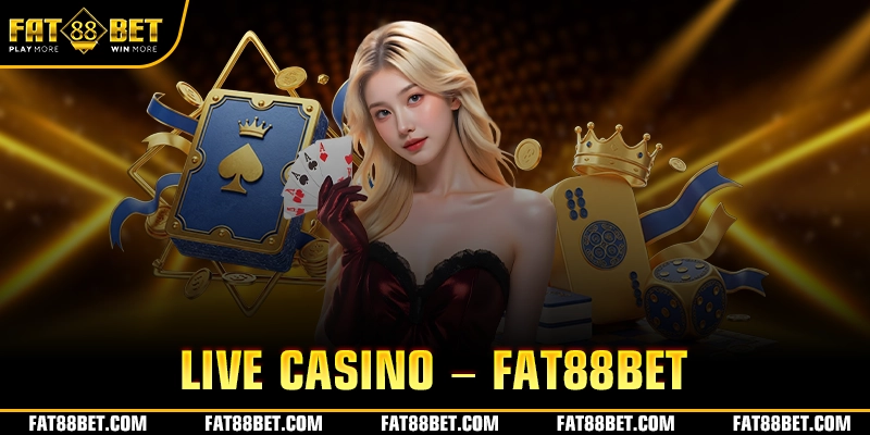 LIVE CASINO – FAT88BET